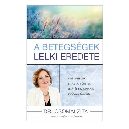 A betegségek lelki eredete - Dr. Csomai Zita